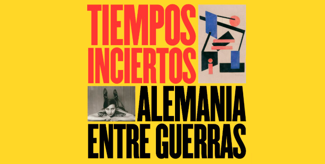 Cartel de la exposición: Tiempos Inciertos. Alemania entre guerras